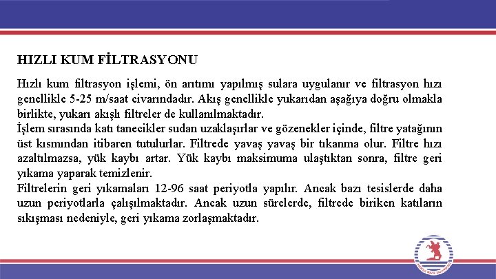 HIZLI KUM FİLTRASYONU Hızlı kum filtrasyon işlemi, ön arıtımı yapılmış sulara uygulanır ve filtrasyon