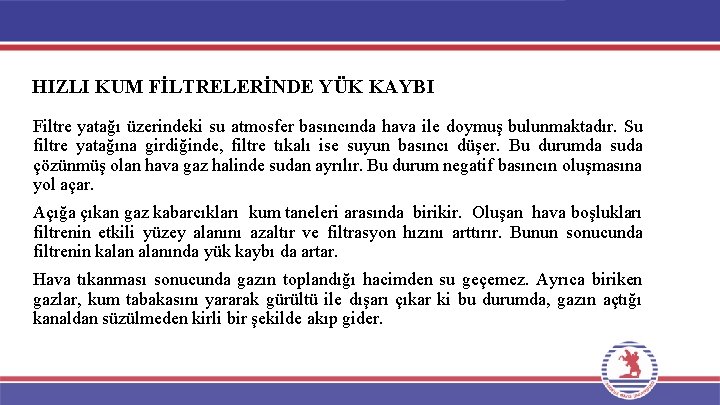 HIZLI KUM FİLTRELERİNDE YÜK KAYBI Filtre yatağı üzerindeki su atmosfer basıncında hava ile doymuş