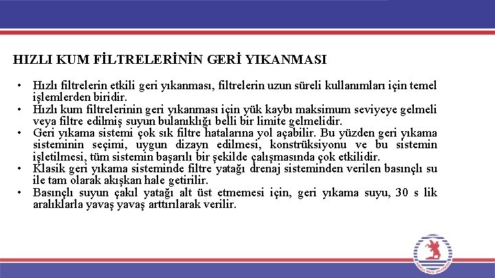 HIZLI KUM FİLTRELERİNİN GERİ YIKANMASI • Hızlı filtrelerin etkili geri yıkanması, filtrelerin uzun süreli