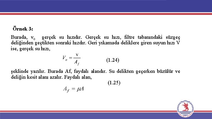 Örnek 3: Burada, vo gerçek su hızıdır. Gerçek su hızı, filtre tabanındaki süzgeç deliğinden