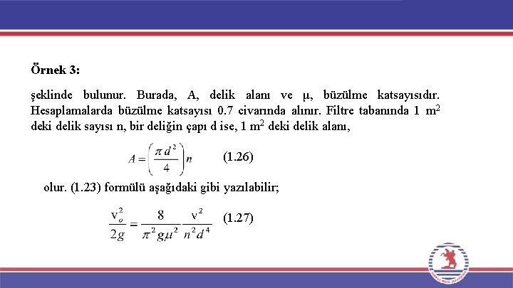 Örnek 3: şeklinde bulunur. Burada, A, delik alanı ve μ, büzülme katsayısıdır. Hesaplamalarda büzülme