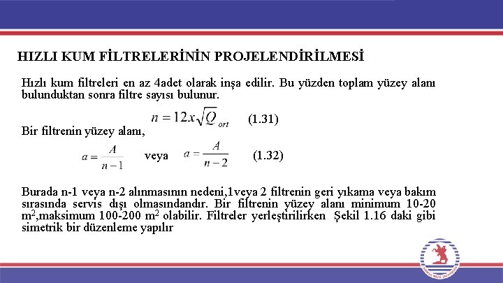 HIZLI KUM FİLTRELERİNİN PROJELENDİRİLMESİ Hızlı kum filtreleri en az 4 adet olarak inşa edilir.