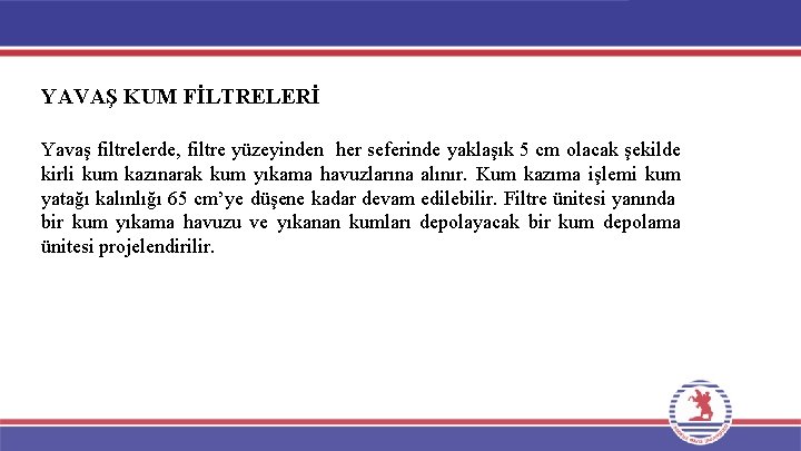 YAVAŞ KUM FİLTRELERİ Yavaş filtrelerde, filtre yüzeyinden her seferinde yaklaşık 5 cm olacak şekilde