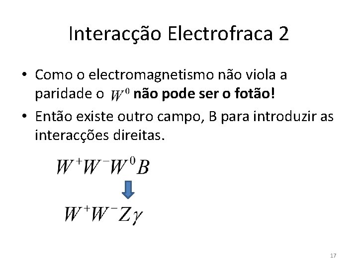 Interacção Electrofraca 2 • Como o electromagnetismo não viola a paridade o não pode