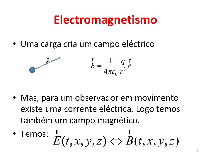 Electromagnetismo • Uma carga cria um campo eléctrico • Mas, para um observador em