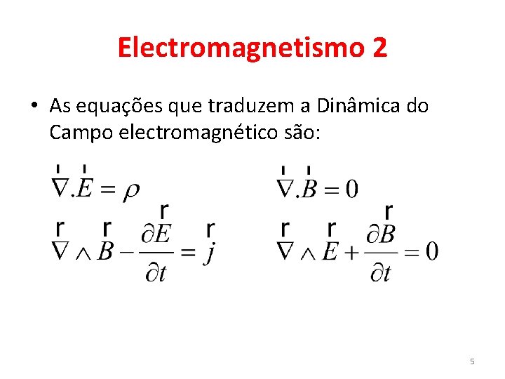 Electromagnetismo 2 • As equações que traduzem a Dinâmica do Campo electromagnético são: 5