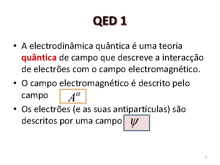 QED 1 • A electrodinâmica quântica é uma teoria quântica de campo que descreve