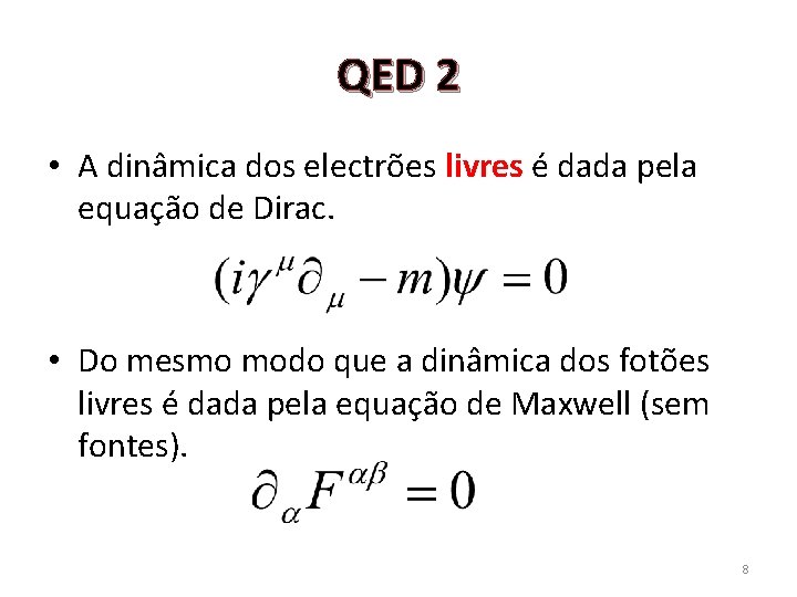 QED 2 • A dinâmica dos electrões livres é dada pela equação de Dirac.