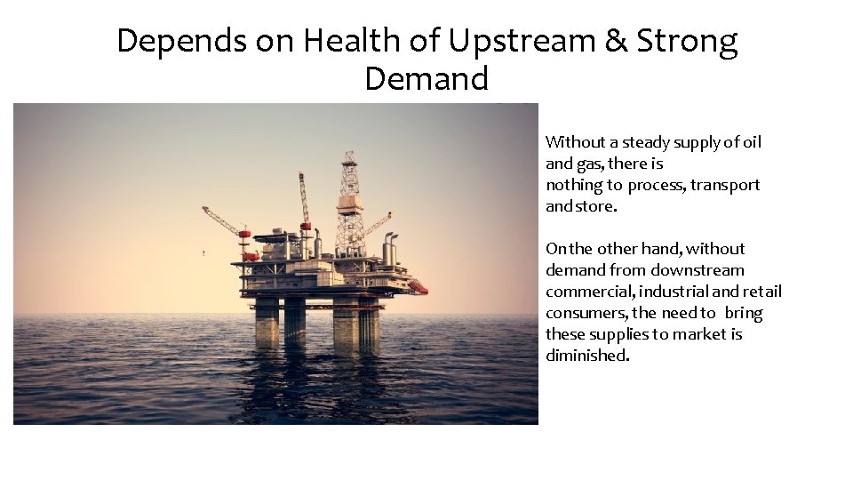 Depends on Health of Upstream & Strong Demand Without a steady supply of oil