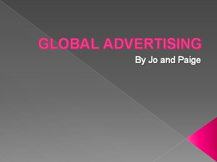 GLOBAL ADVERTISING By Jo and Paige 