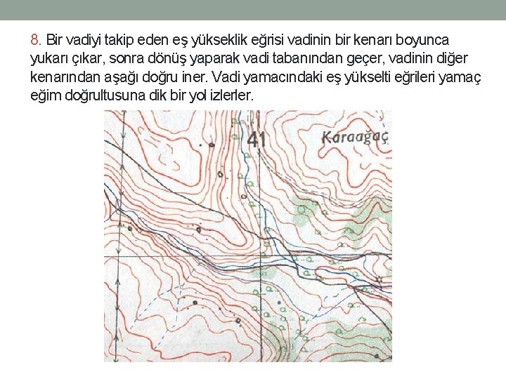 8. Bir vadiyi takip eden eş yükseklik eğrisi vadinin bir kenarı boyunca yukarı çıkar,