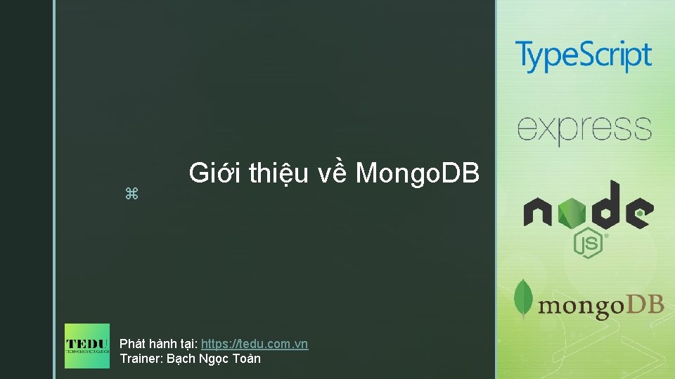 z Giới thiệu về Mongo. DB Phát hành tại: https: //tedu. com. vn Trainer: