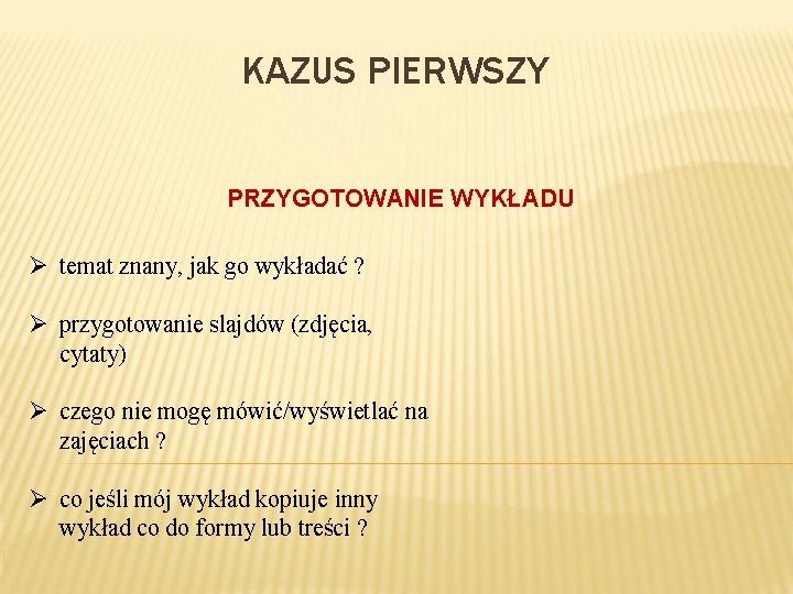 KAZUS PIERWSZY PRZYGOTOWANIE WYKŁADU Ø temat znany, jak go wykładać ? Ø przygotowanie slajdów
