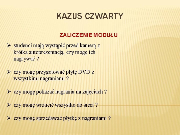 KAZUS CZWARTY ZALICZENIE MODUŁU Ø studenci mają wystąpić przed kamerą z krótką autoprezentacją, czy