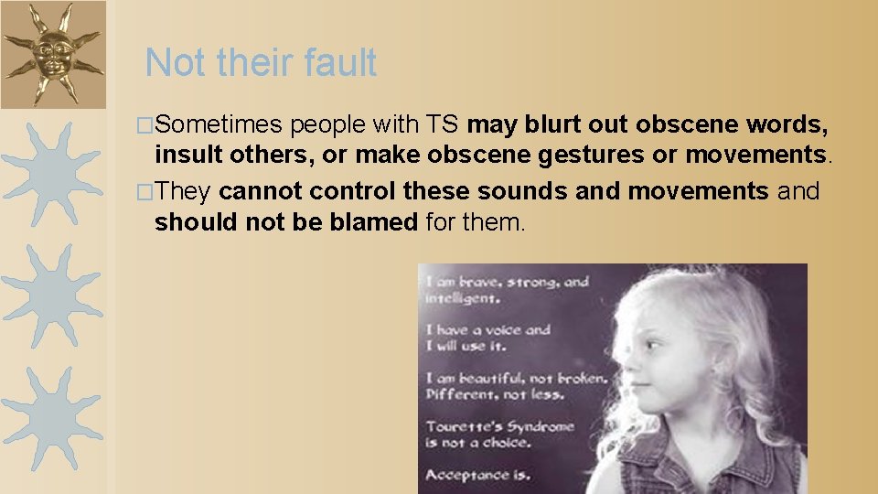 Not their fault �Sometimes people with TS may blurt out obscene words, insult others,