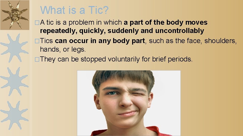 What is a Tic? �A tic is a problem in which a part of
