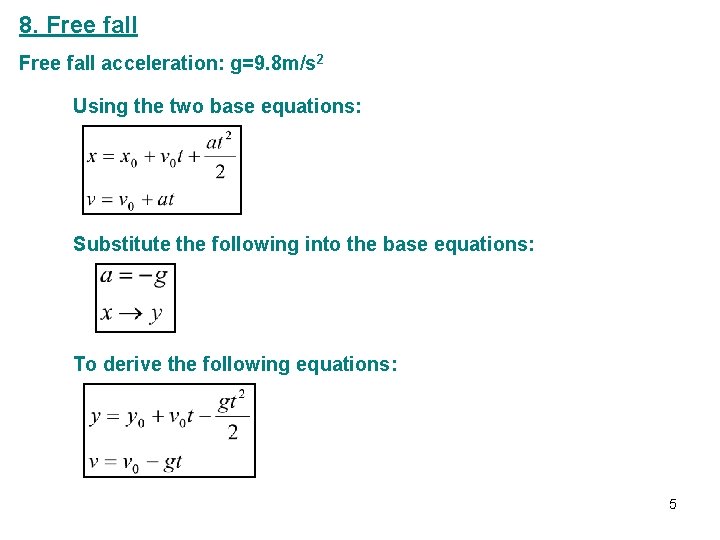 8. Free fall acceleration: g=9. 8 m/s 2 Using the two base equations: Substitute