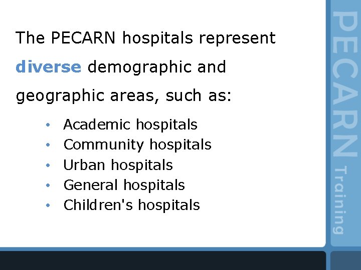 The PECARN hospitals represent diverse demographic and geographic areas, such as: • • •