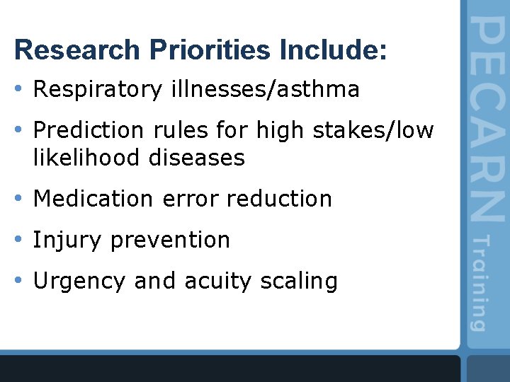 Research Priorities Include: • Respiratory illnesses/asthma • Prediction rules for high stakes/low likelihood diseases