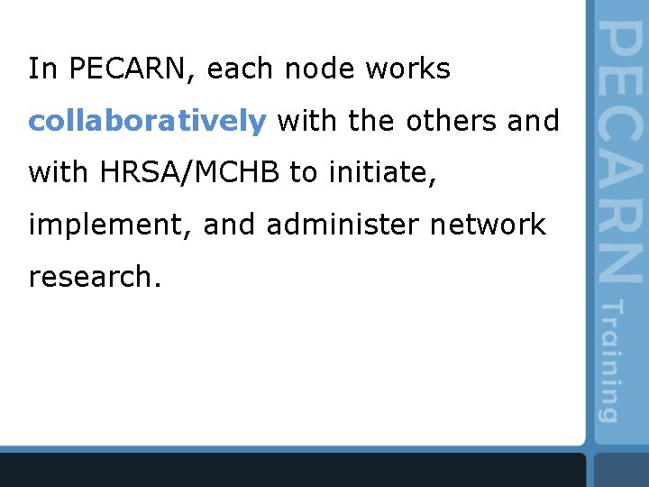 In PECARN, each node works collaboratively with the others and with HRSA/MCHB to initiate,
