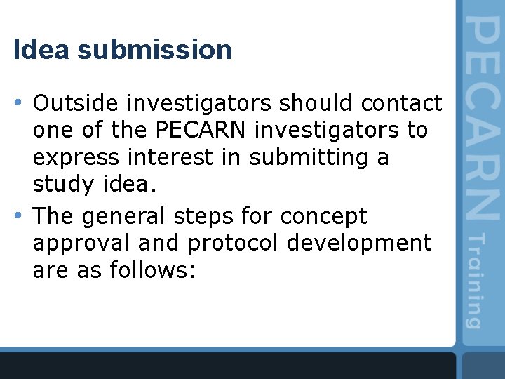 Idea submission • Outside investigators should contact one of the PECARN investigators to express