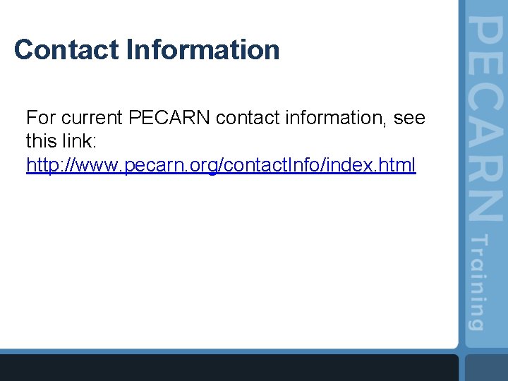 Contact Information For current PECARN contact information, see this link: http: //www. pecarn. org/contact.