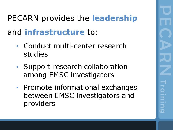 PECARN provides the leadership and infrastructure to: • Conduct multi-center research studies • Support