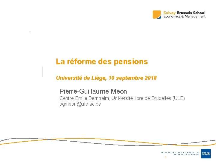 La réforme des pensions Université de Liège, 10 septembre 2018 Pierre-Guillaume Méon Centre Emile