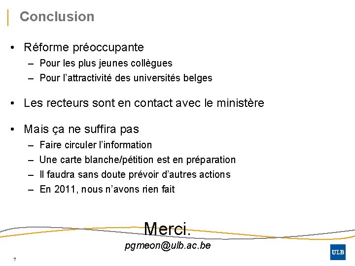 Conclusion • Réforme préoccupante – Pour les plus jeunes collègues – Pour l’attractivité des