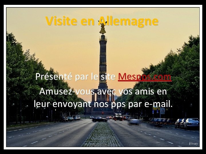 Visite en Allemagne Présenté par le site Mespps. com Amusez-vous avec vos amis en