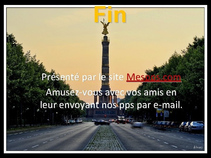 Fin Présenté par le site Mespps. com Amusez-vous avec vos amis en leur envoyant