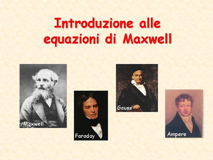 Introduzione alle equazioni di Maxwell Gauss Maxwell Faraday Ampere 