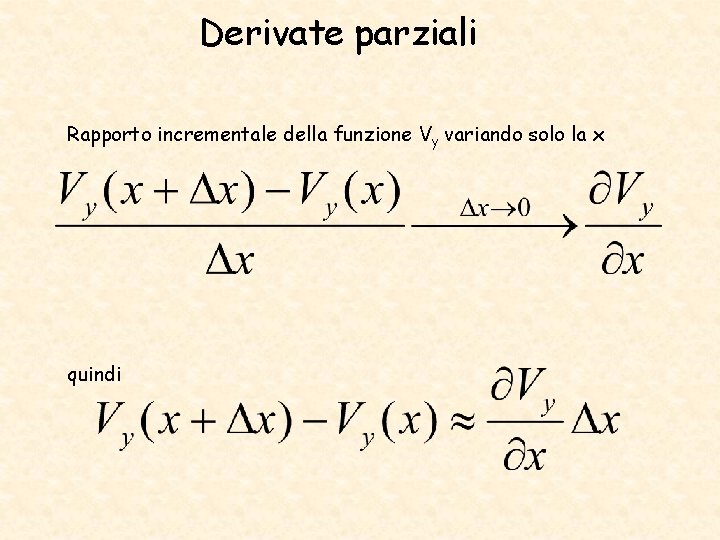 Derivate parziali Rapporto incrementale della funzione Vy variando solo la x quindi 