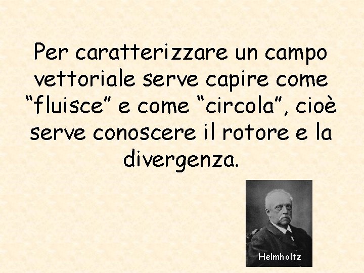 Per caratterizzare un campo vettoriale serve capire come “fluisce” e come “circola”, cioè serve