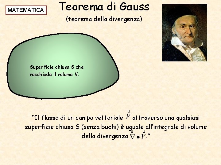 MATEMATICA Teorema di Gauss (teorema della divergenza) Superficie chiusa S che racchiude il volume