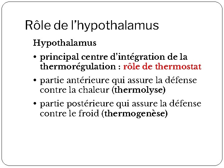 Rôle de l’hypothalamus Hypothalamus • principal centre d’intégration de la thermorégulation : rôle de