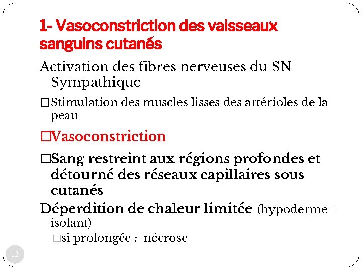1 - Vasoconstriction des vaisseaux sanguins cutanés Activation des fibres nerveuses du SN Sympathique