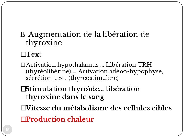 B-Augmentation de la libération de thyroxine �Text � Activation hypothalamus … Libération TRH (thyréolibérine)