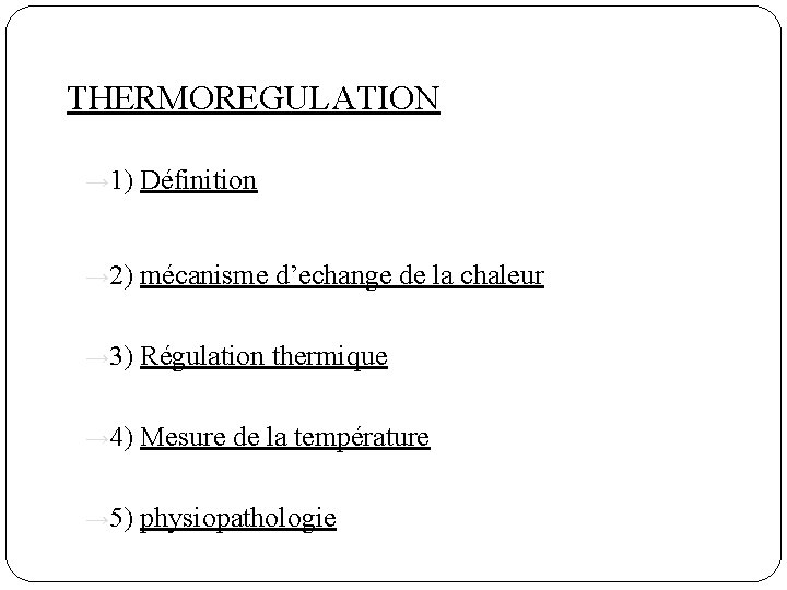 THERMOREGULATION → 1) Définition → 2) mécanisme d’echange de la chaleur → 3) Régulation