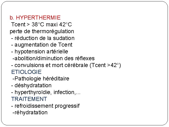 b. HYPERTHERMIE Tcent > 38°C maxi 42°C perte de thermorégulation - réduction de la