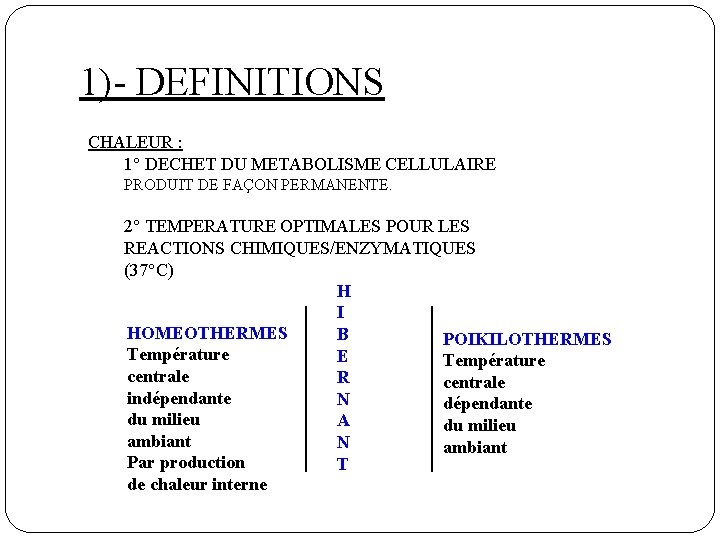 1)- DEFINITIONS CHALEUR : 1° DECHET DU METABOLISME CELLULAIRE PRODUIT DE FAÇON PERMANENTE. 2°