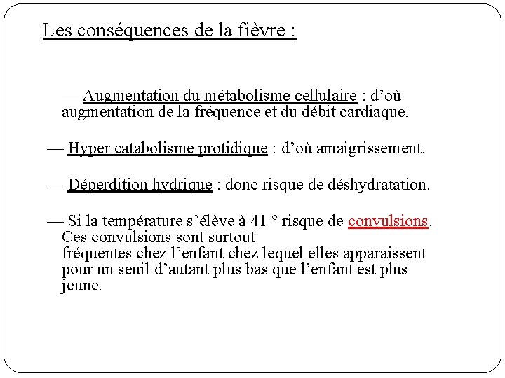 Les conséquences de la fièvre : — Augmentation du métabolisme cellulaire : d’où augmentation