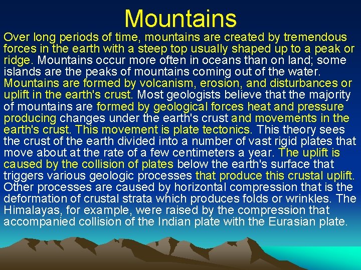 Mountains Over long periods of time, mountains are created by tremendous forces in the