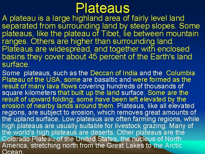 Plateaus A plateau is a large highland area of fairly level land separated from