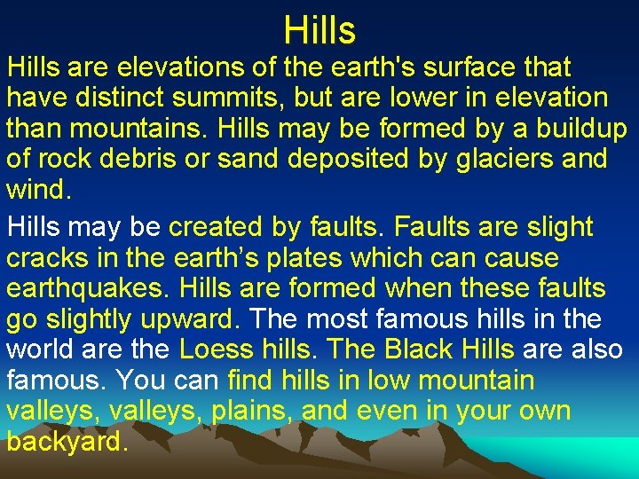 Hills are elevations of the earth's surface that have distinct summits, but are lower