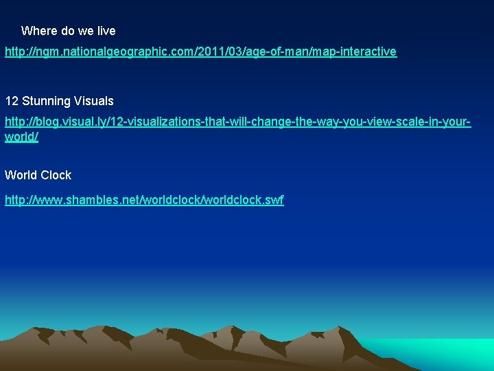 Where do we live http: //ngm. nationalgeographic. com/2011/03/age-of-man/map-interactive 12 Stunning Visuals http: //blog. visual.