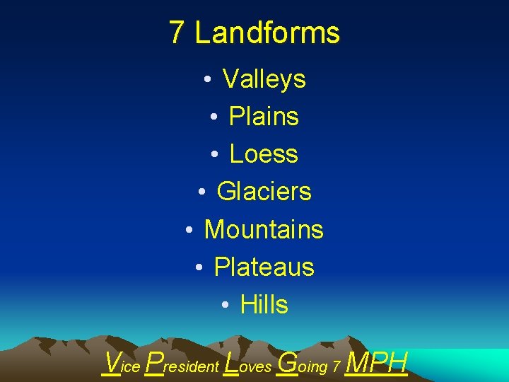 7 Landforms • Valleys • Plains • Loess • Glaciers • Mountains • Plateaus