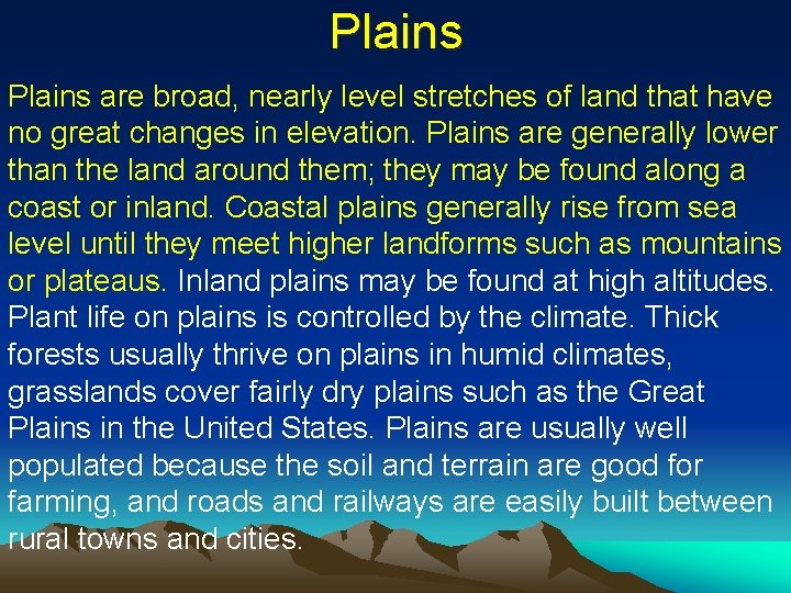 Plains are broad, nearly level stretches of land that have no great changes in
