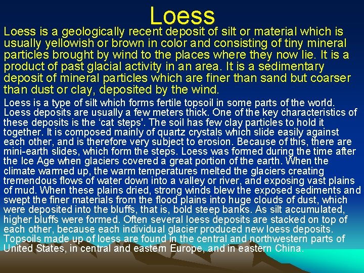 Loess is a geologically recent deposit of silt or material which is usually yellowish