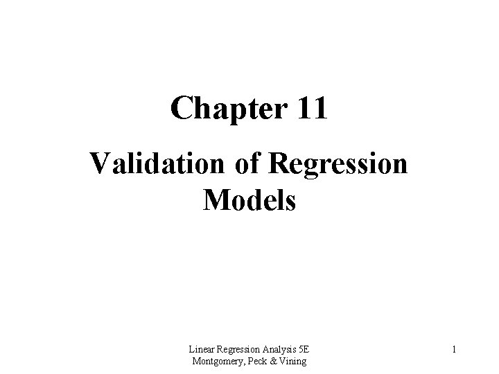 Chapter 11 Validation of Regression Models Linear Regression Analysis 5 E Montgomery, Peck &